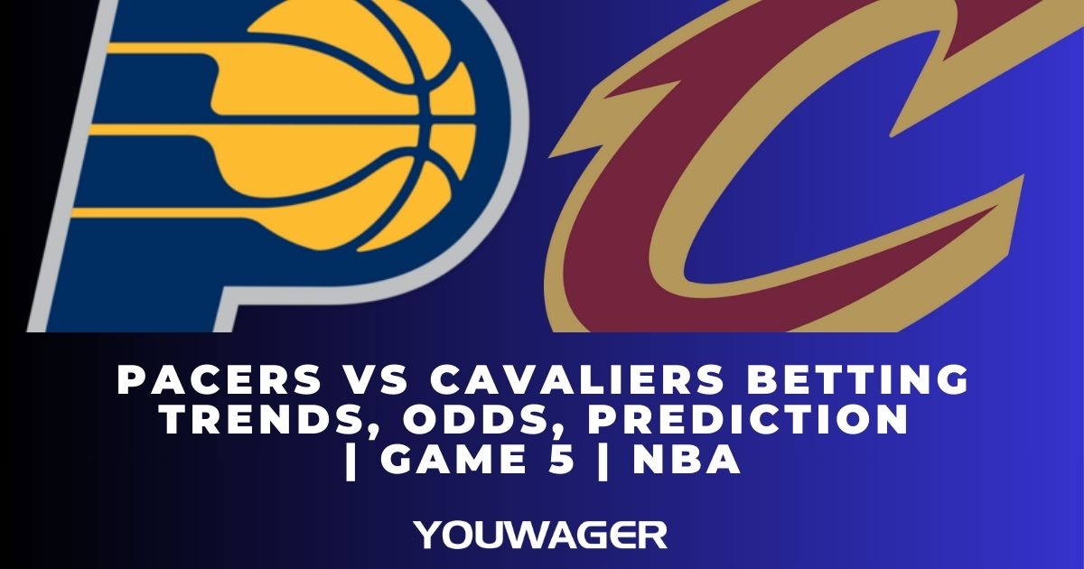 Pacers vs Cavaliers Betting Trends, Odds, Prediction | Game 5 | NBA