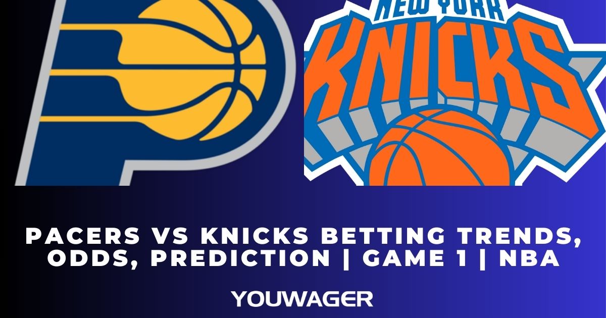 Pacers vs Knicks Betting Trends, Odds, Prediction | Game 1 | NBA