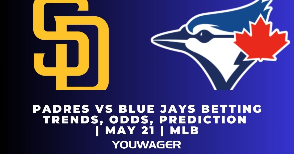 Padres vs Blue Jays Betting Trends, Odds, Prediction | May 21 | MLB