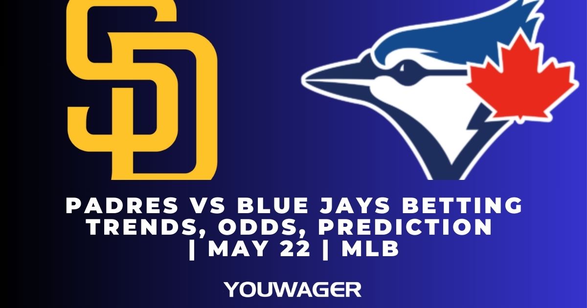 Padres vs Blue Jays Betting Trends, Odds, Prediction | May 22 | MLB