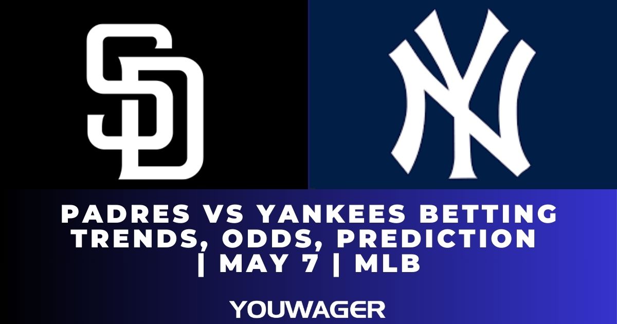 Padres vs Yankees Betting Trends, Odds, Prediction | May 7 | MLB