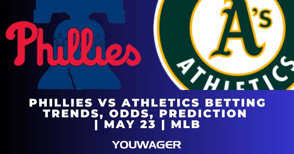 Phillies vs Athletics Betting Trends, Odds, Prediction | May 23 | MLB