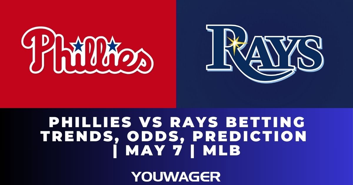 Phillies vs Rays Betting Trends, Odds, Prediction | May 7 | MLB