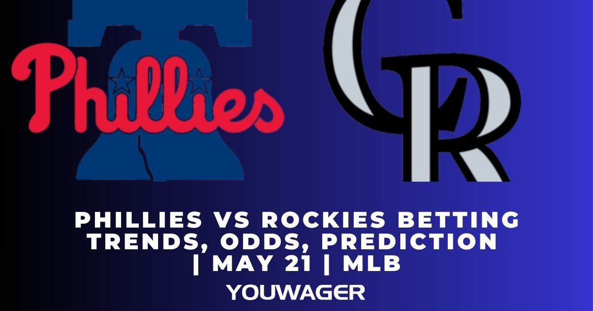Phillies vs Rockies Betting Trends, Odds, Prediction | May 21 | MLB