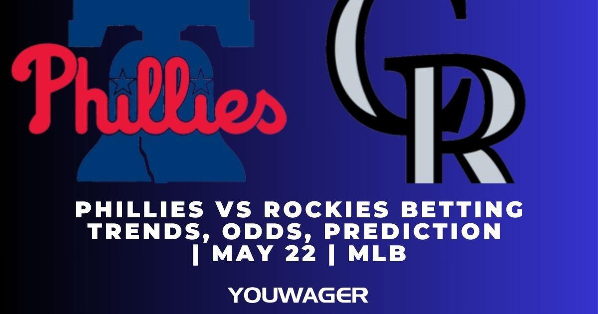 Phillies vs Rockies Betting Trends, Odds, Prediction | May 22 | MLB
