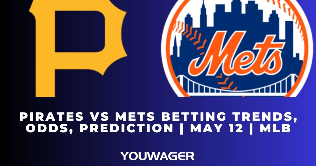 Pirates vs Mets Betting Trends, Odds, Prediction | May 12 | MLB