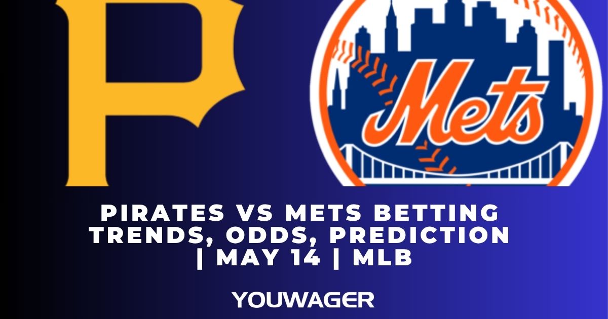 Pirates vs Mets Betting Trends, Odds, Prediction | May 14 | MLB