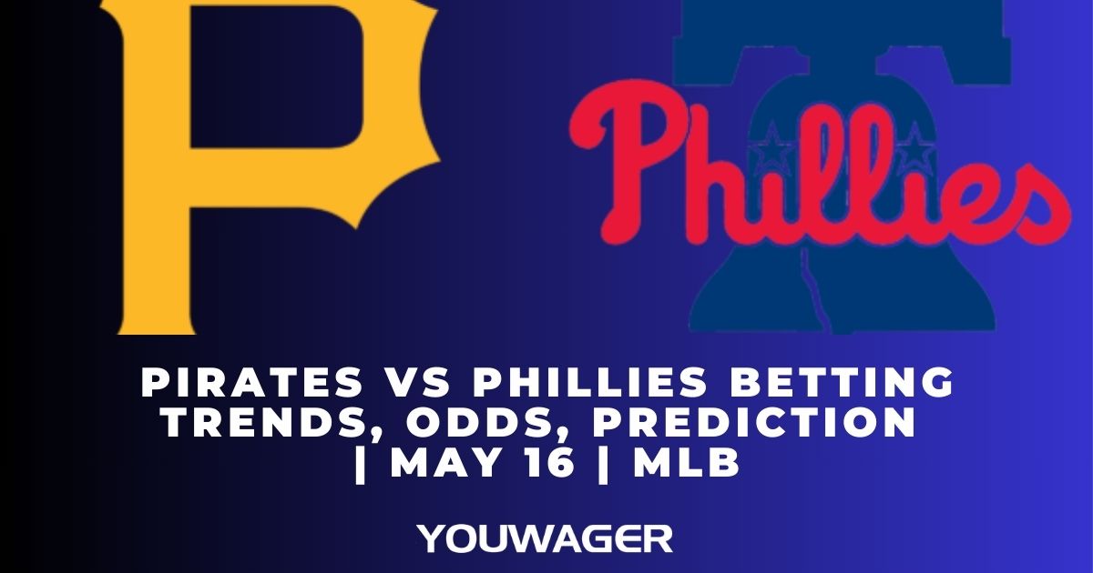 Pirates vs Phillies Betting Trends, Odds, Prediction | May 16 | MLB