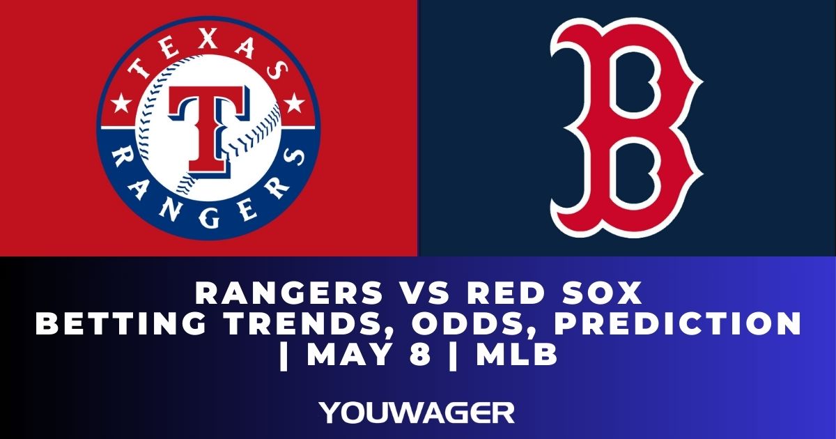 Rangers vs Red Sox Betting Trends, Odds, Prediction | May 8 | MLB