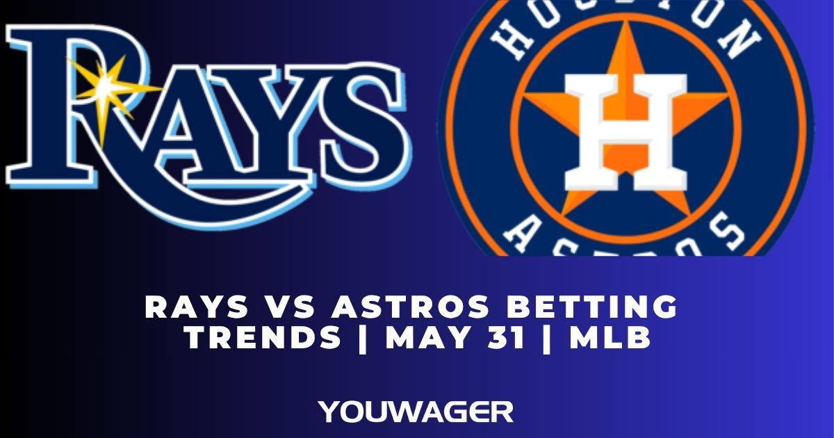 Rays vs Astros Betting Trends | May 31 | MLB