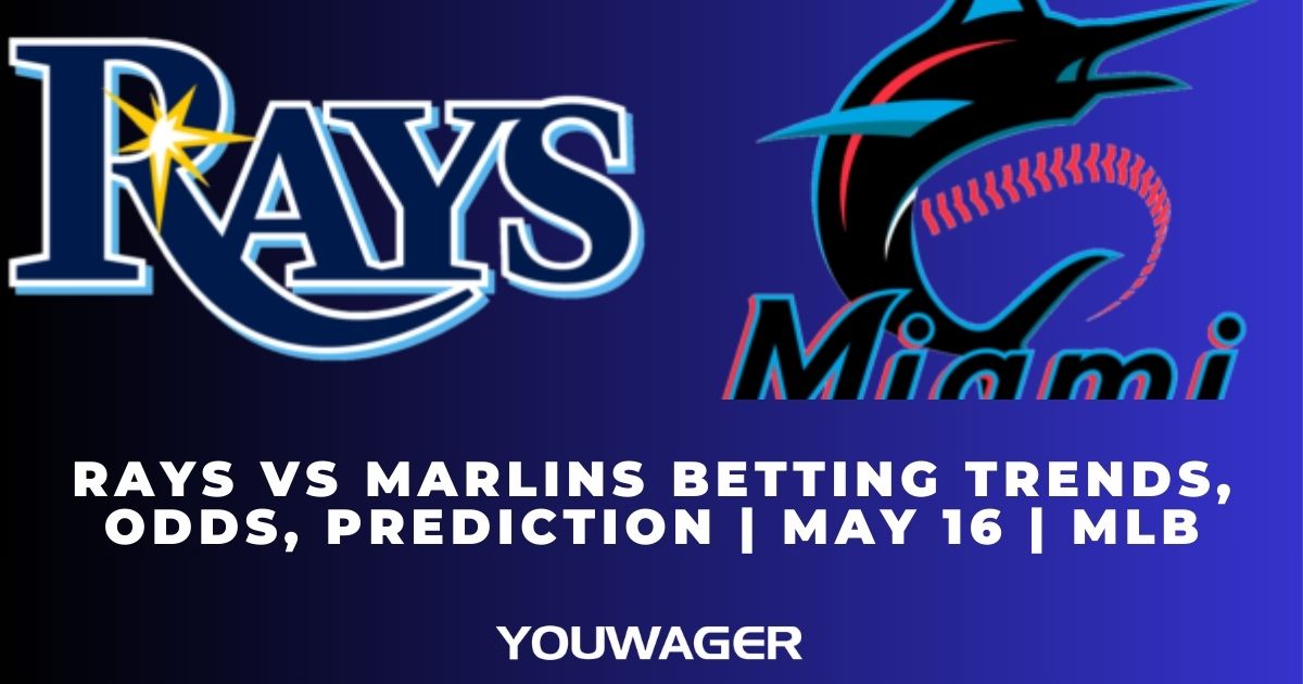 Rays vs Marlins Betting Trends, Odds, Prediction | May 16 | MLB