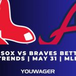 Red Sox vs Braves Betting Trends | May 31 | MLB