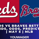 Reds vs Braves Betting Trends, Odds, Prediction | May 5 | MLB