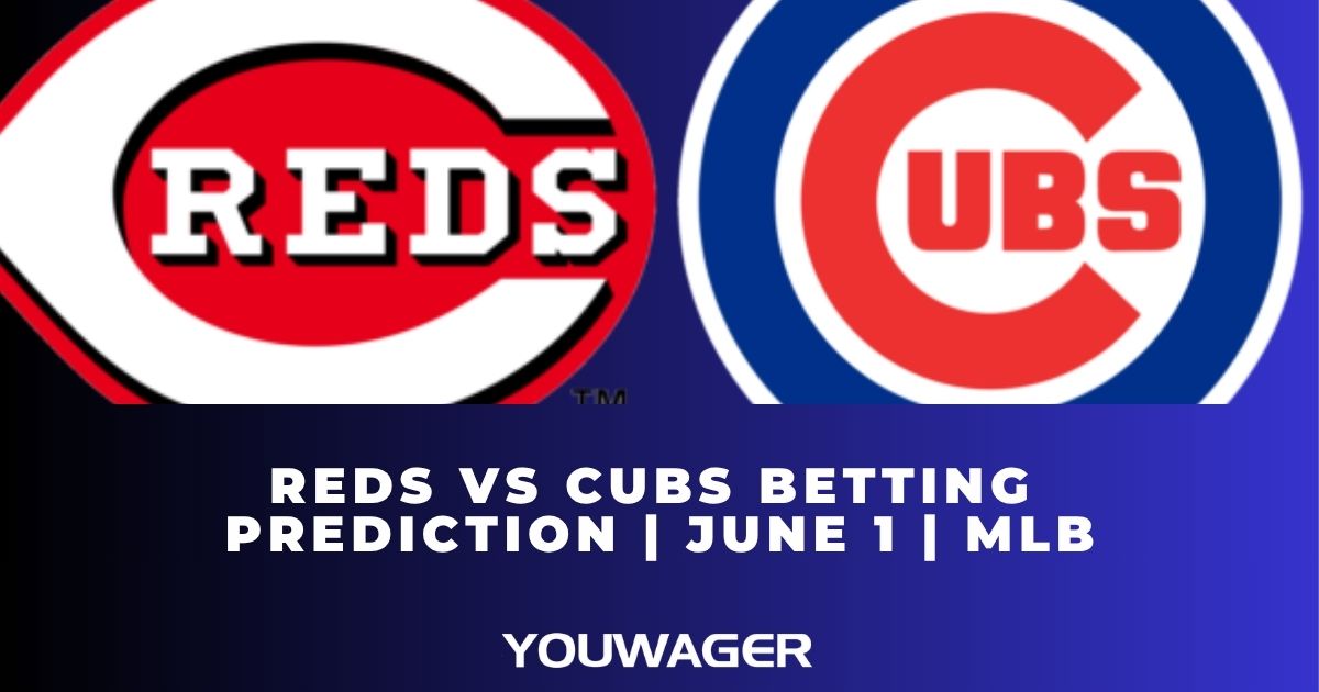 Reds vs Cubs Betting Prediction | June 1 | MLB