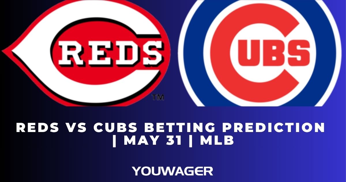 Reds vs Cubs Betting Prediction | May 31 | MLB