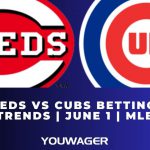 Reds vs Cubs Betting Trends | June 1 | MLB