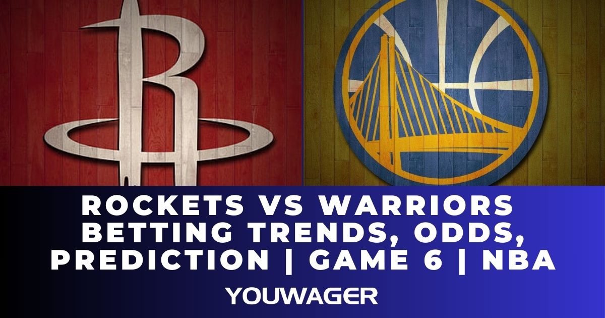 Rockets vs Warriors Betting Trends, Odds, Prediction | Game 6 | NBA