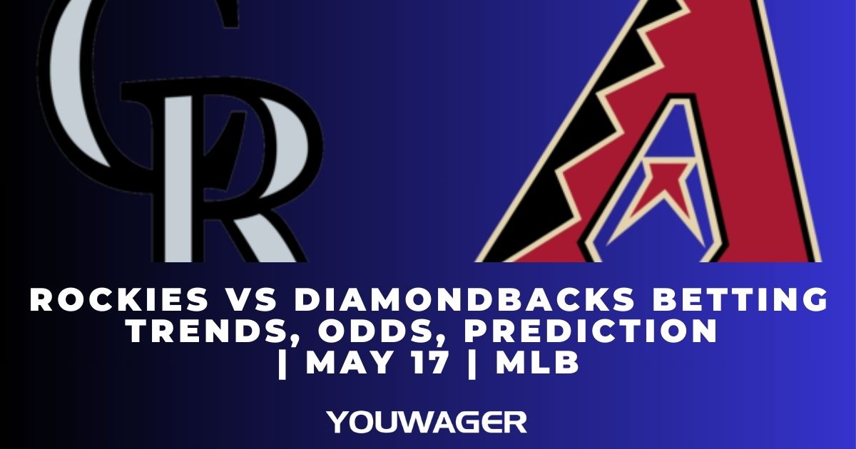 Rockies vs Diamondbacks Betting Trends, Odds, Prediction | May 17 | MLB