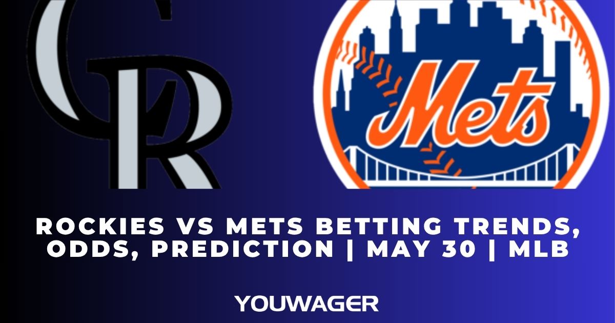 Rockies vs Mets Betting Trends, Odds, Prediction | May 30 | MLB