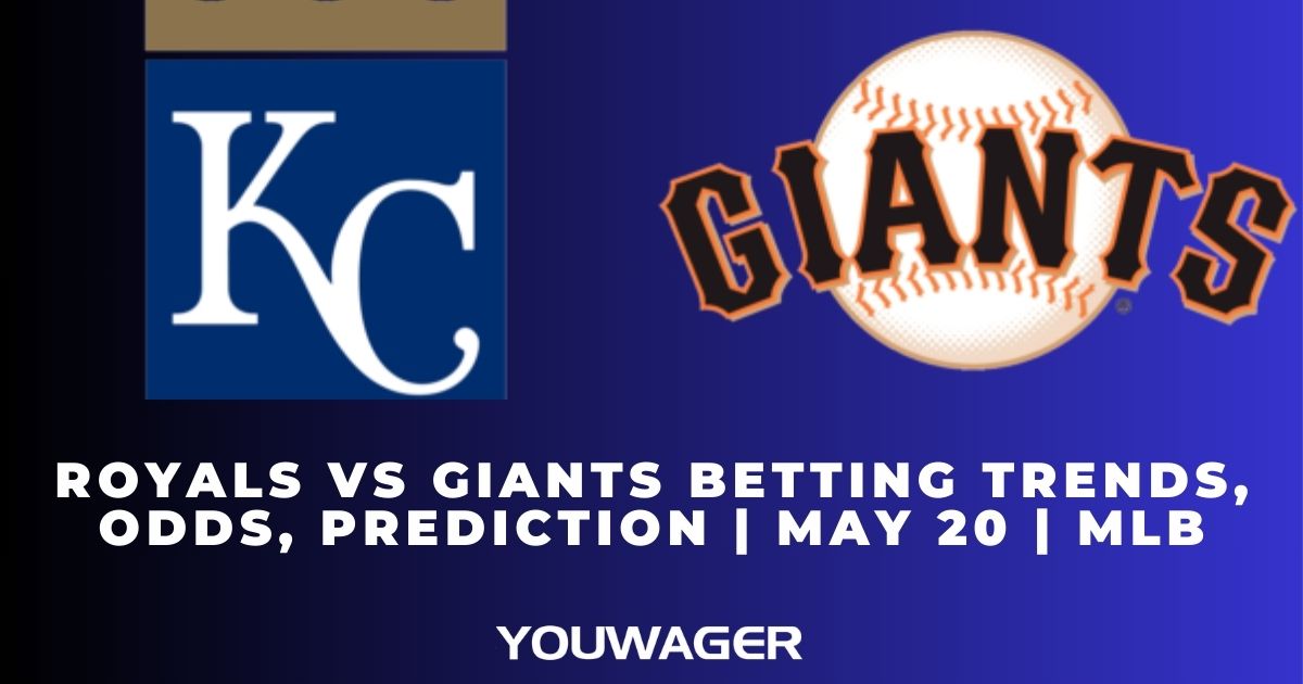 Royals vs Giants Betting Trends, Odds, Prediction | May 20 | MLB