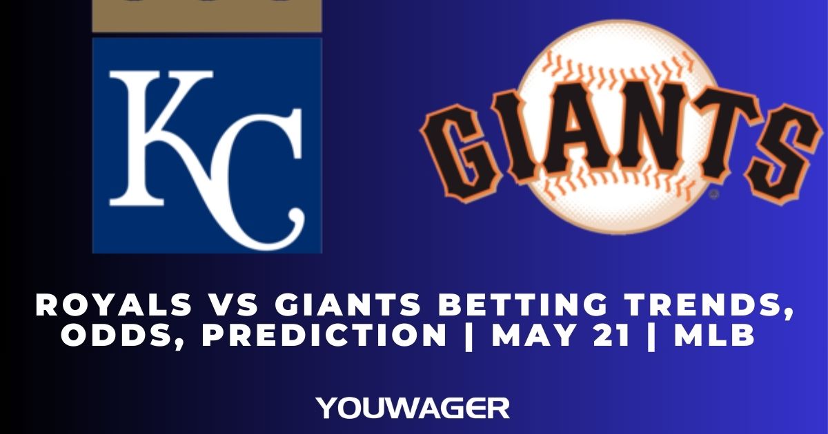 Royals vs Giants Betting Trends, Odds, Prediction | May 21 | MLB