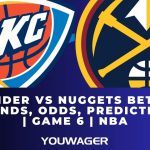 Thunder vs Nuggets Betting Trends, Odds, Prediction | Game 6 | NBA