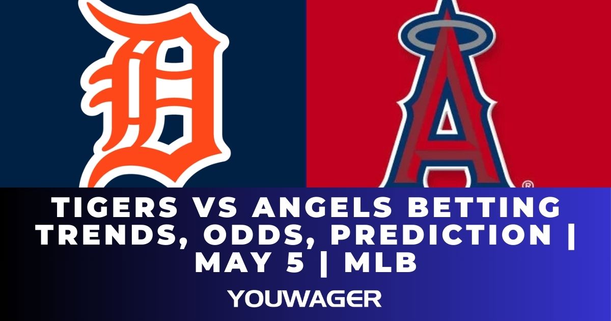 Tigers vs Angels Betting Trends, Odds, Prediction | May 5 | MLB