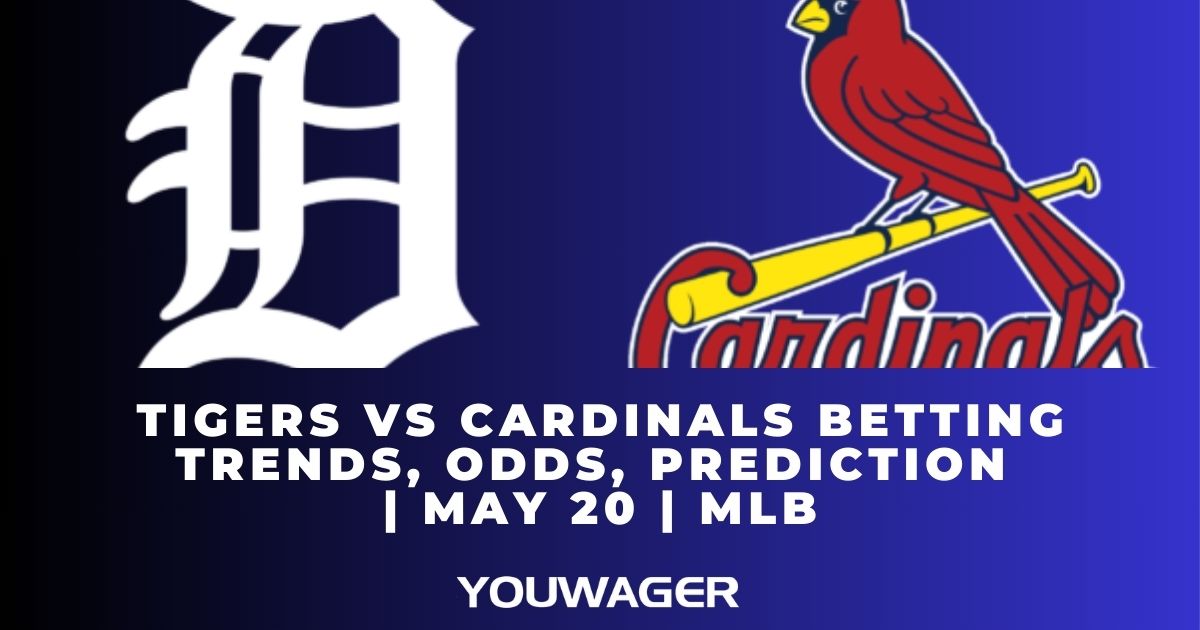 Tigers vs Cardinals Betting Trends, Odds, Prediction | May 20 | MLB