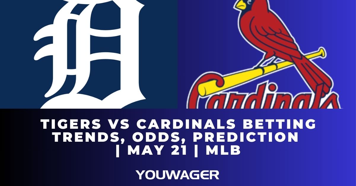 Tigers vs Cardinals Betting Trends, Odds, Prediction | May 21 | MLB