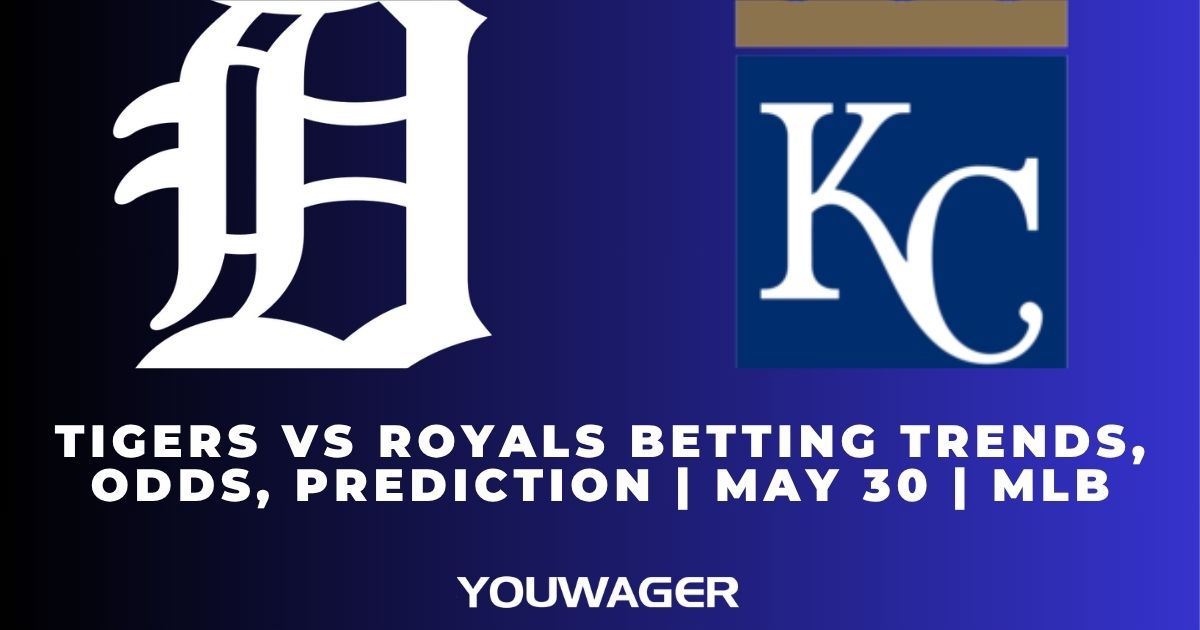 Tigers vs Royals Betting Trends, Odds, Prediction | May 30 | MLB