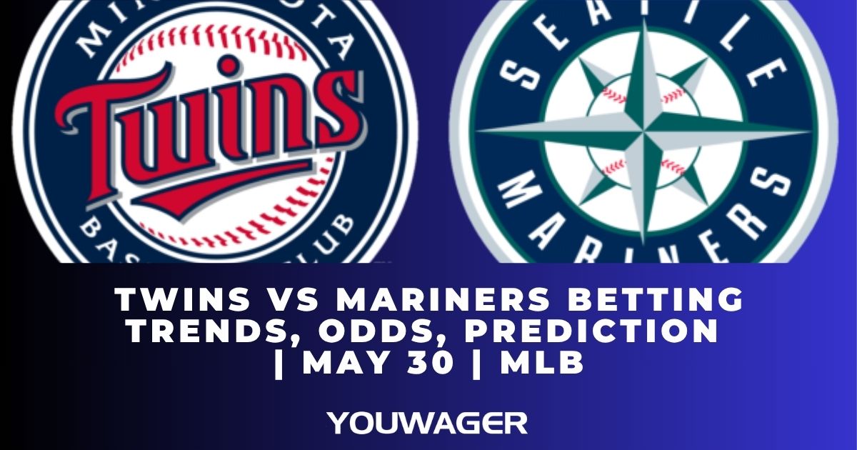 Twins vs Mariners Betting Trends, Odds, Prediction | May 30 | MLB