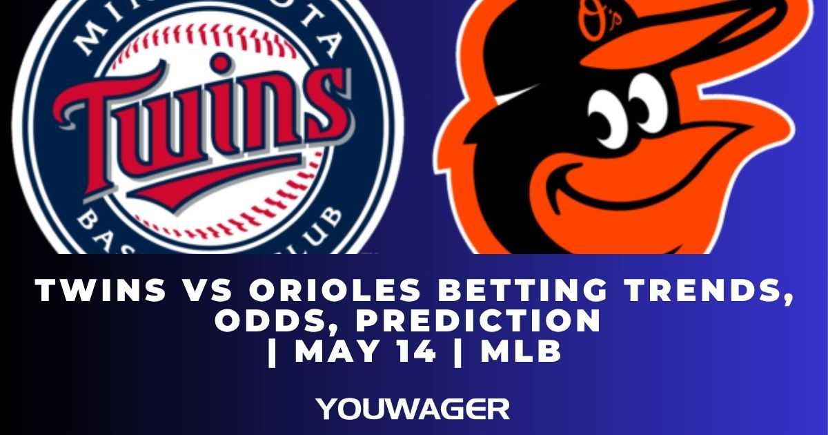 Twins vs Orioles Betting Trends, Odds, Prediction | May 14 | MLB