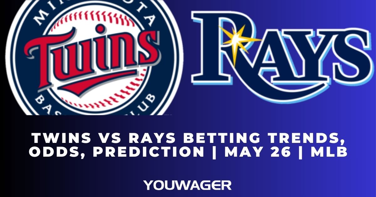 Twins vs Rays Betting Trends, Odds, Prediction | May 26 | MLB