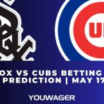 White Sox vs Cubs Betting Trends, Odds, Prediction | May 17 | MLB