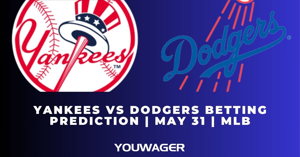 Yankees vs Dodgers Betting Prediction | May 31 | MLB