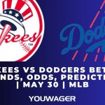 Yankees vs Dodgers Betting Trends, Odds, Prediction | May 30 | MLB