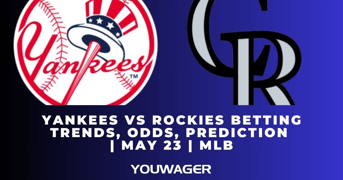 Yankees vs Rockies Betting Trends, Odds, Prediction | May 23 | MLB