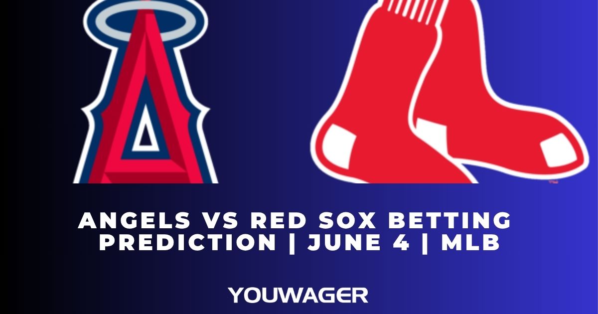 Angels vs Red Sox Betting Prediction | June 4 | MLB