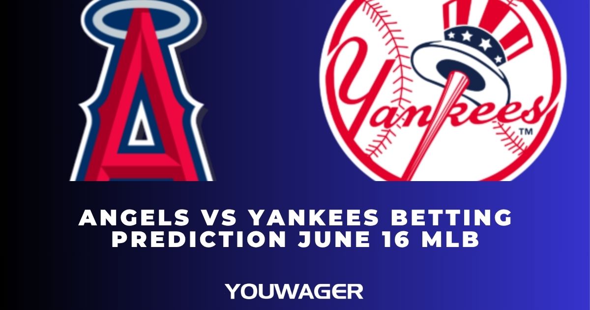 Angels vs Yankees Betting Prediction June 16 MLB