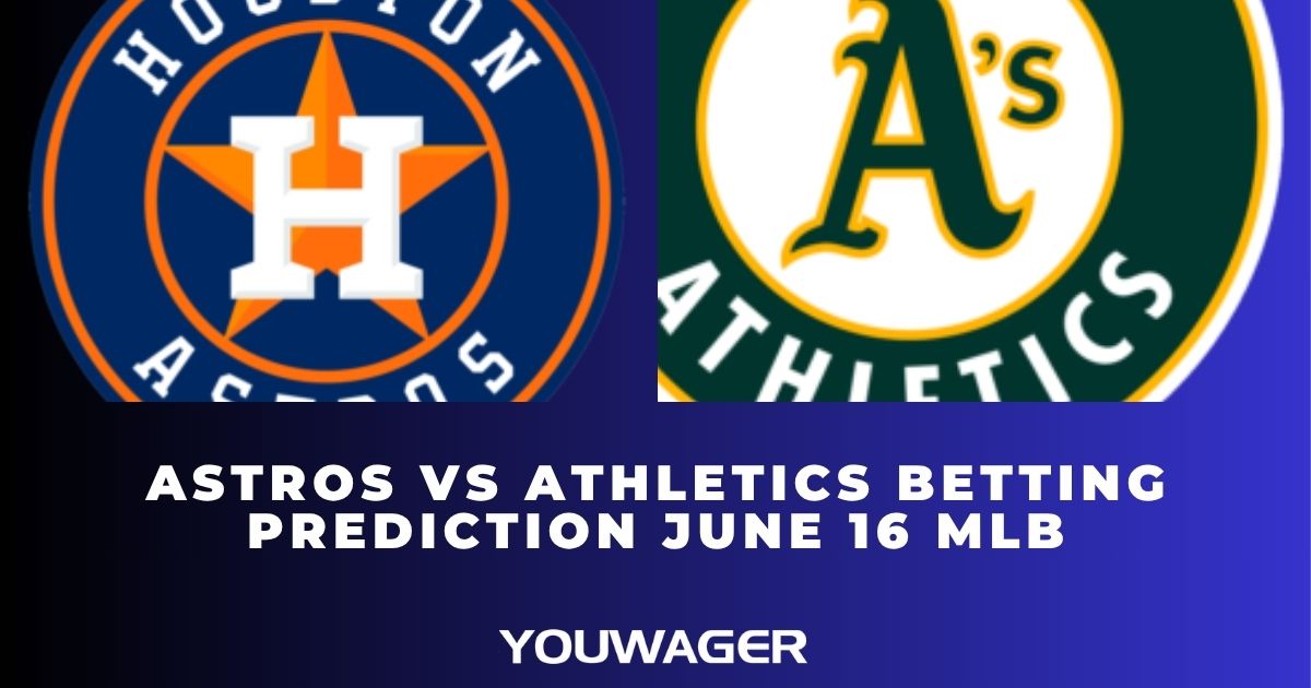 Astros vs Athletics Betting Prediction June 16 MLB