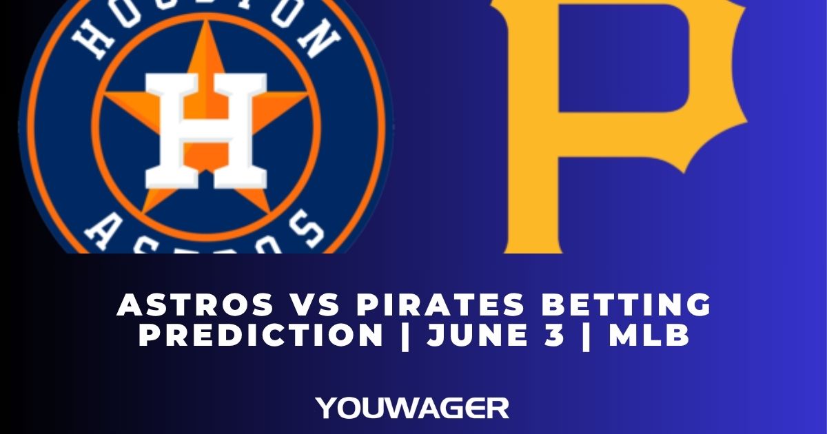 Astros vs Pirates Betting Prediction June 3 MLB