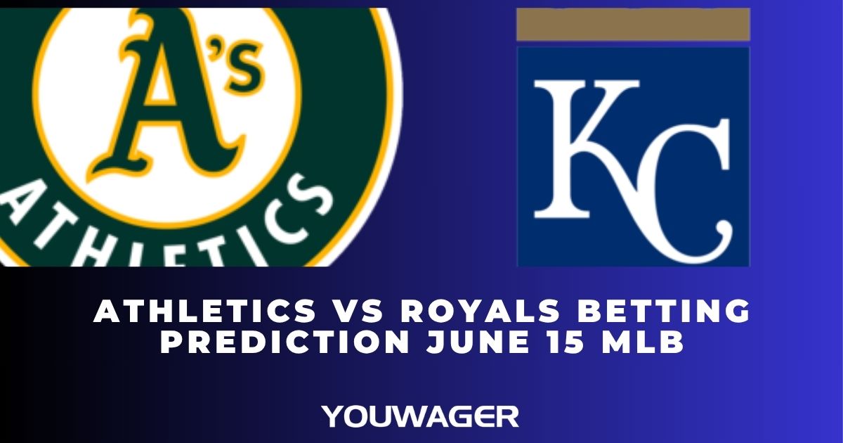 Athletics vs Royals Betting Prediction June 15 MLB
