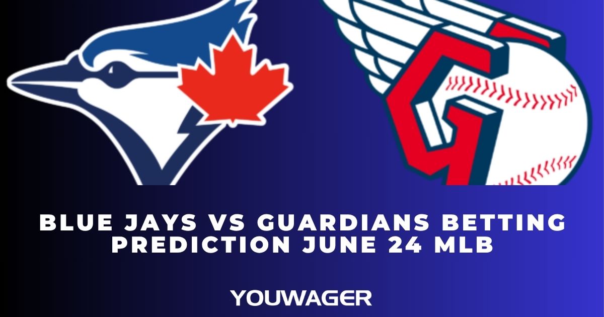 Blue Jays vs Guardians Betting Prediction June 24 MLB