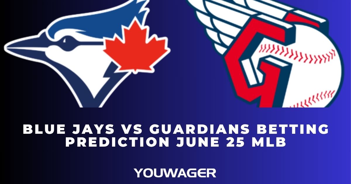 Blue Jays vs Guardians Betting Prediction June 25 MLB