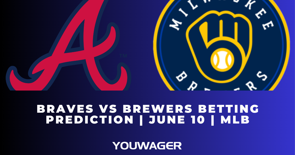 Braves vs Brewers Betting Prediction | June 10 | MLB