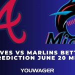 Braves vs Marlins Betting Prediction June 20 MLB
