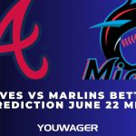 Braves vs Marlins Betting Prediction June 22 MLB