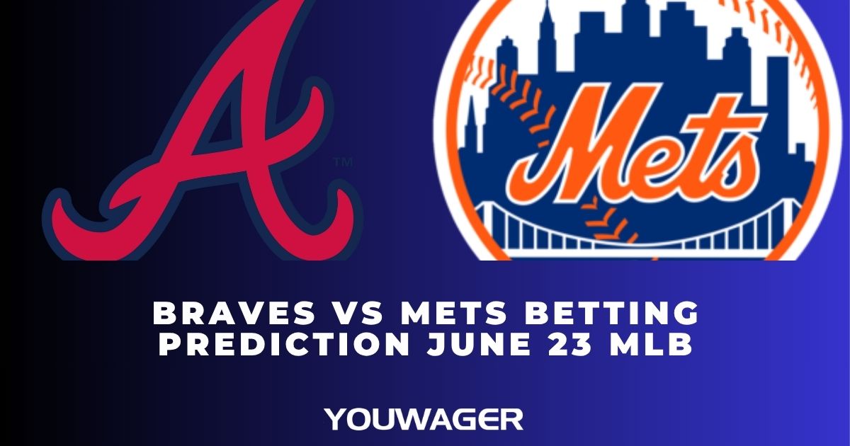 Braves vs Mets Betting Prediction June 23 MLB