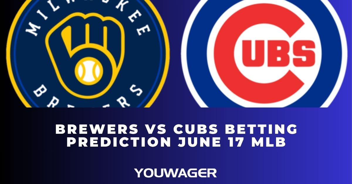 Brewers vs Cubs Betting Prediction June 17 MLB