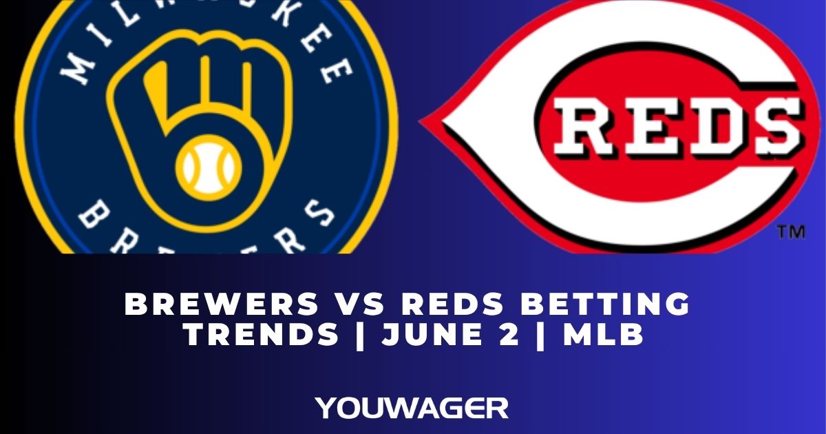 Brewers vs Reds Betting Trends | June 2 | MLB